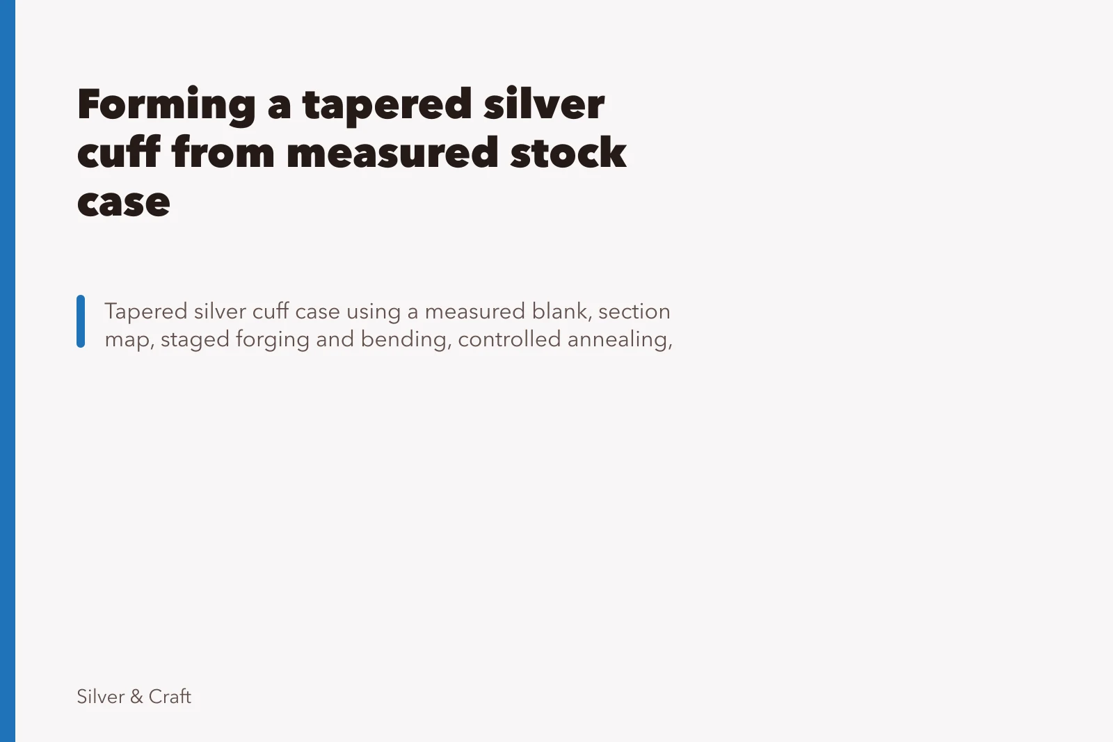 Forming a tapered silver cuff from measured stock case. Forming a tapered silver cuff from measured stock case