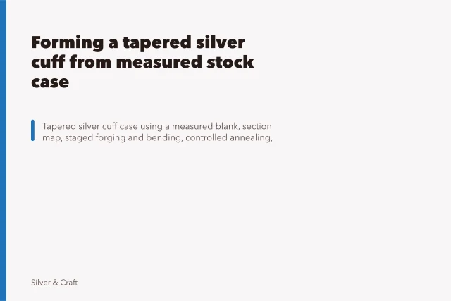 Forming a tapered silver cuff from measured stock case. Forming a tapered silver cuff from measured stock case