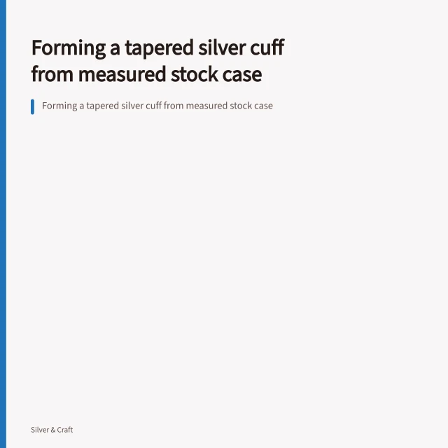 Forming a tapered silver cuff from measured stock case. Forming a tapered silver cuff from measured stock case
